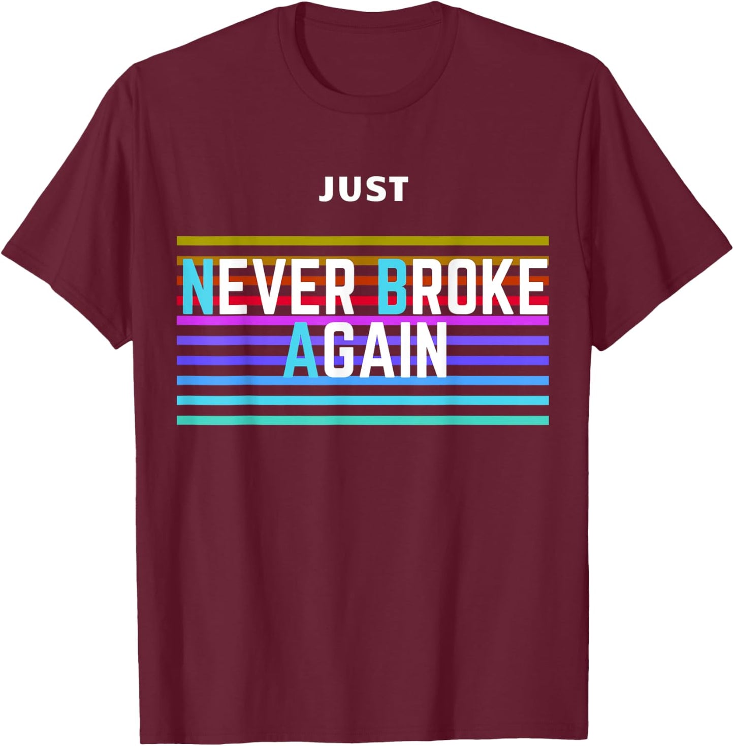 Never Broke Again Just Amazing T-Shirt - T-Shirt | Maroon