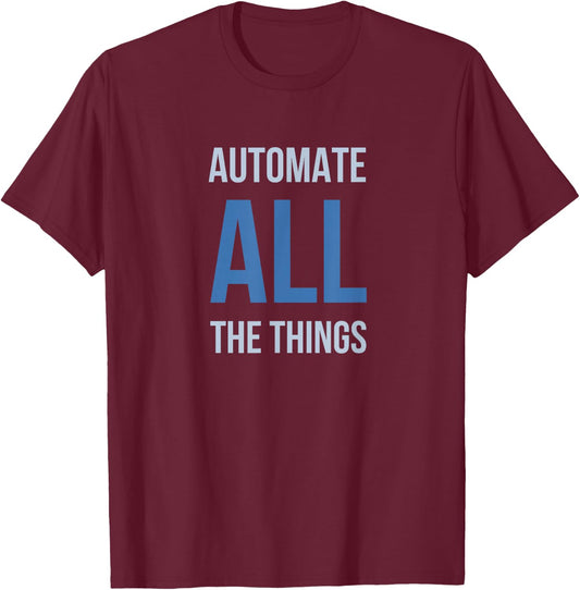 Developer Automate All The Things T-Shirt - T-Shirt | Maroon