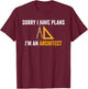 Sorry I have plans I'm an Architect Funny Architecture Humor T-Shirt - T-Shirt | Maroon