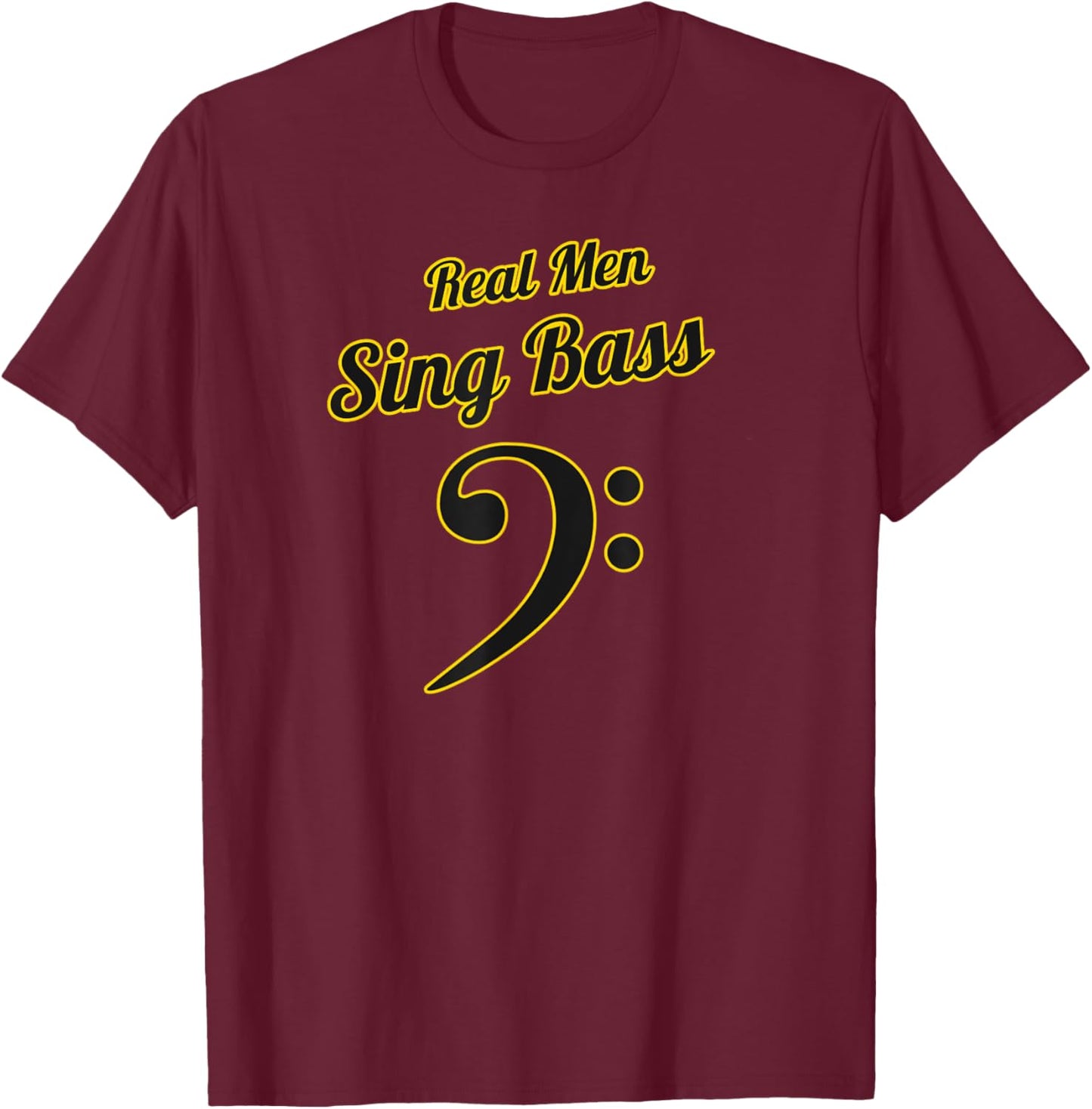 Real Men Sing Bass Bass Singer T-Shirt - T-Shirt | Maroon