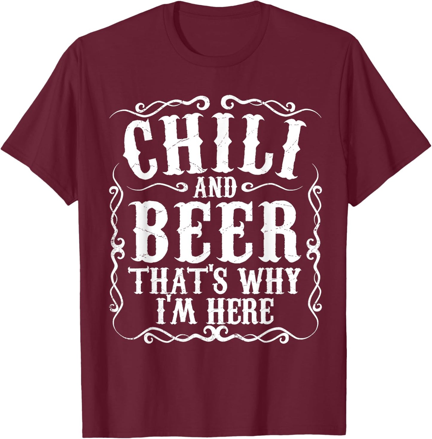 Chili And Beer Thats Why Im Here Funny Cookoff Contest Gift T-Shirt - T-Shirt | Maroon