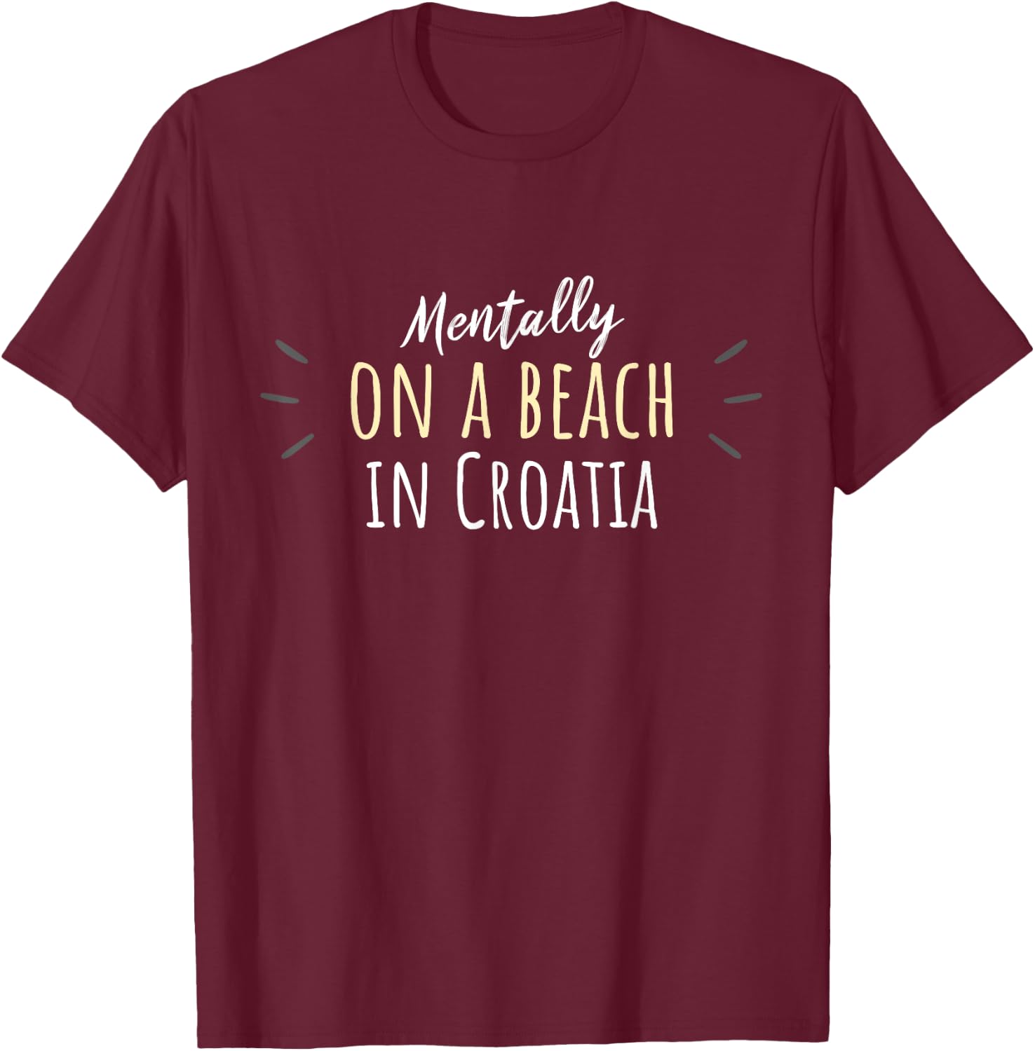 Mentally On A Beach In Croatia - Cute Croatian Souvenir T-Shirt - T-Shirt | Maroon