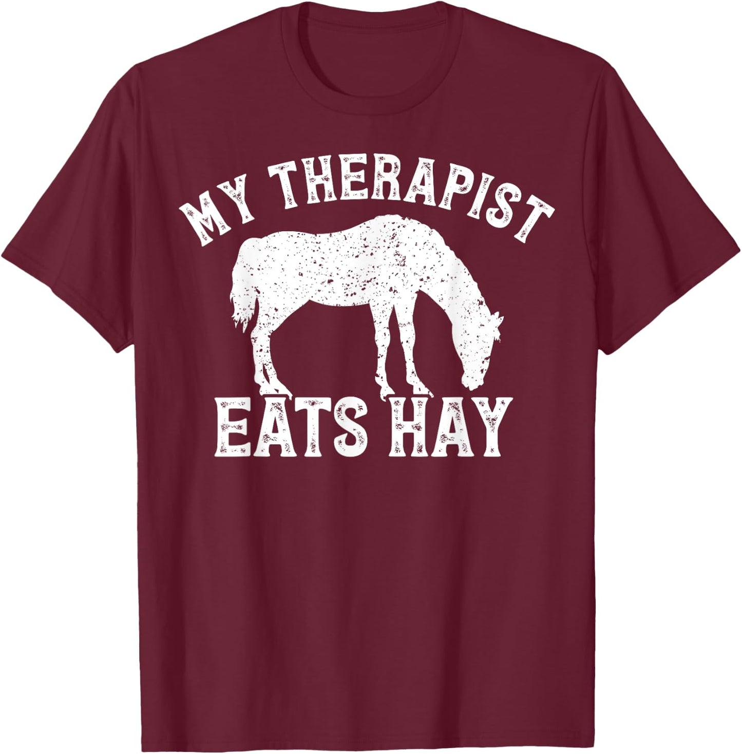 My Therapist Eats Hay Gift Horseback Riders Horse Themed T-Shirt - T-Shirt | Maroon