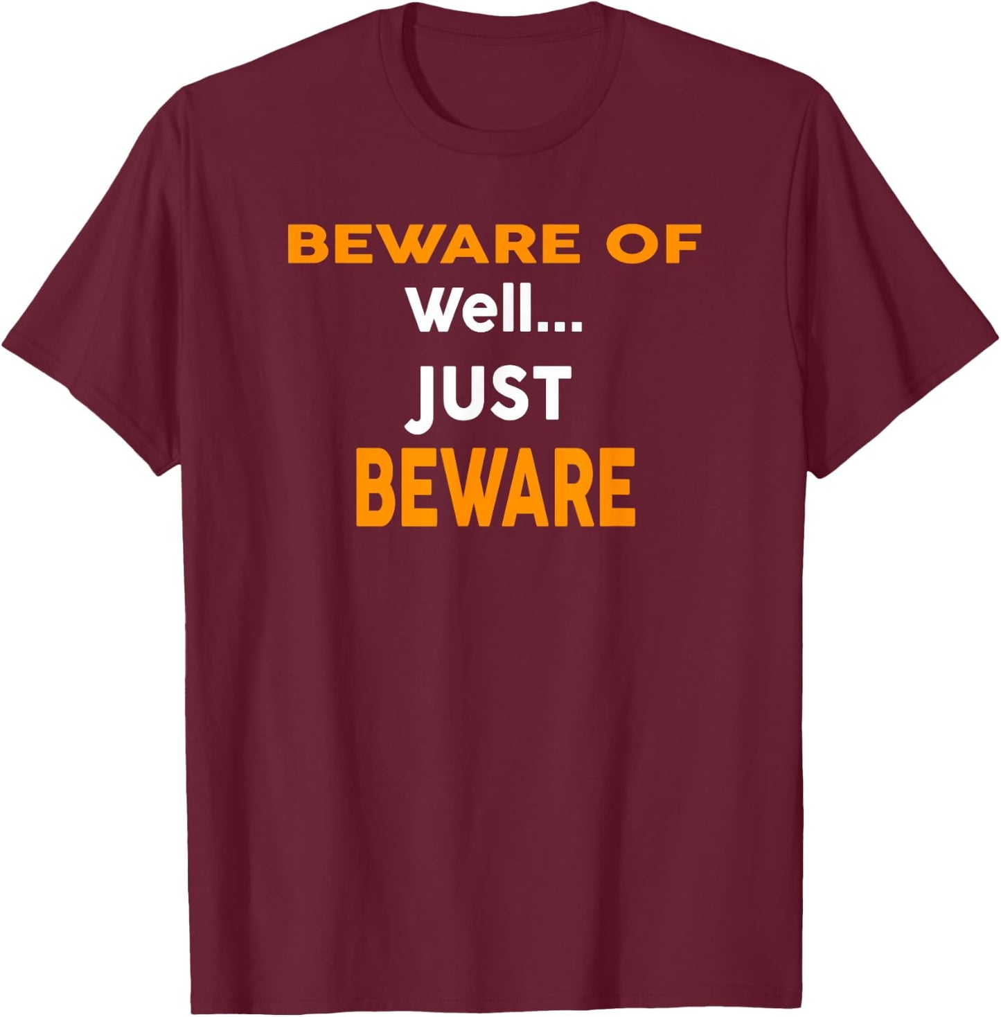 Beware Of Well... Just Beware Funny Halloween T-Shirt - T-Shirt | Maroon