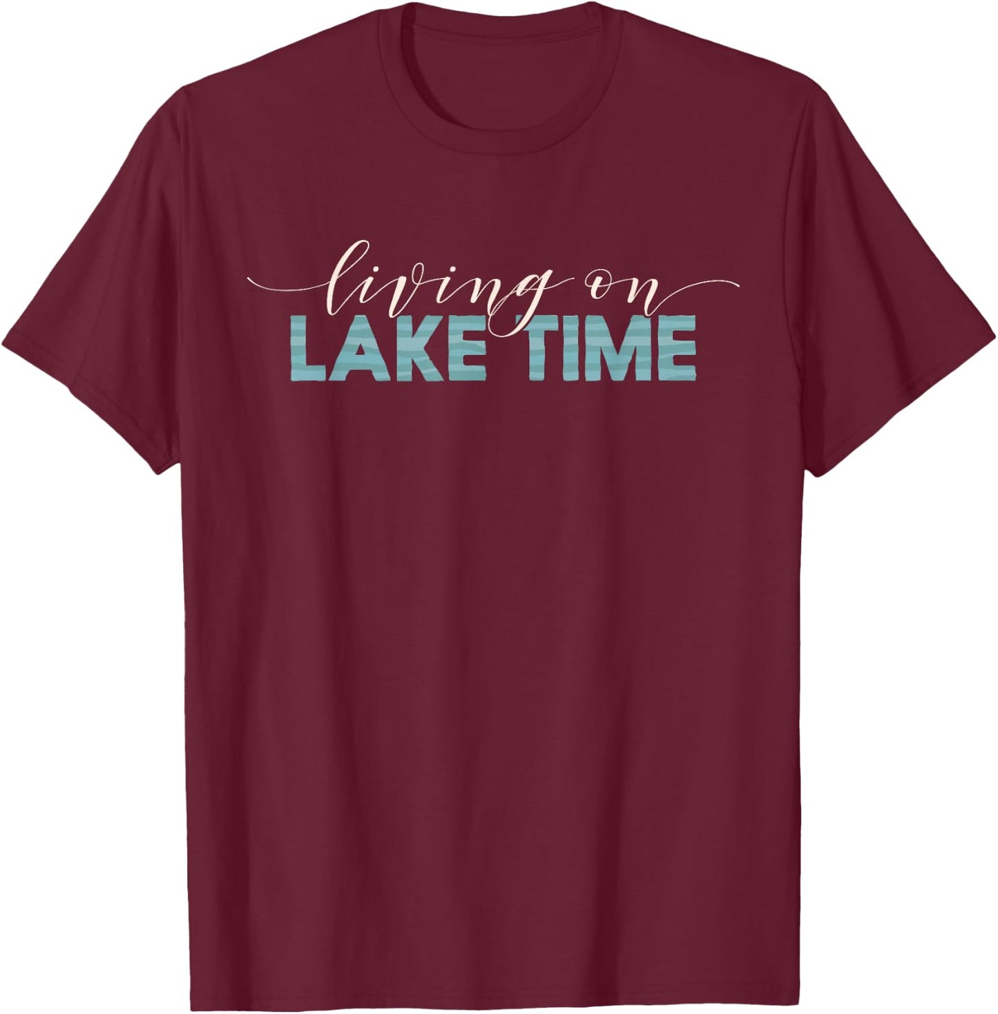 Living On Lake Time - Cabin Life T-Shirt - T-Shirt | Maroon