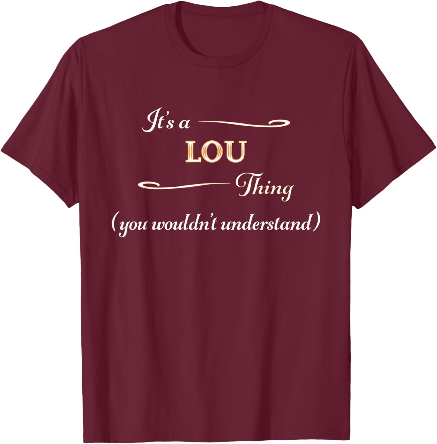 It's a LOU Thing, You Wouldn't Understand | Name Gift T-Shirt - T-Shirt | Maroon