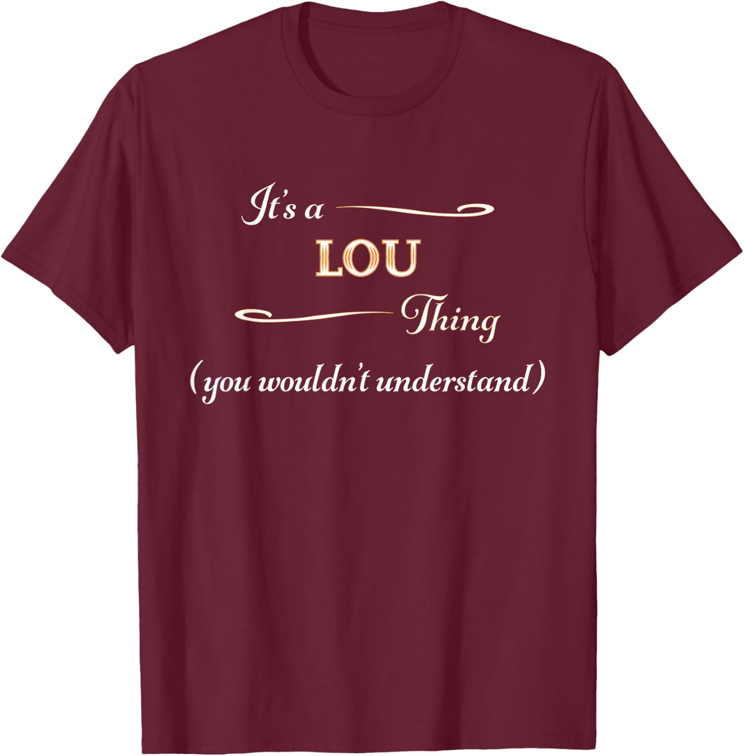 It's a LOU Thing, You Wouldn't Understand | Name Gift T-Shirt - T-Shirt | Maroon