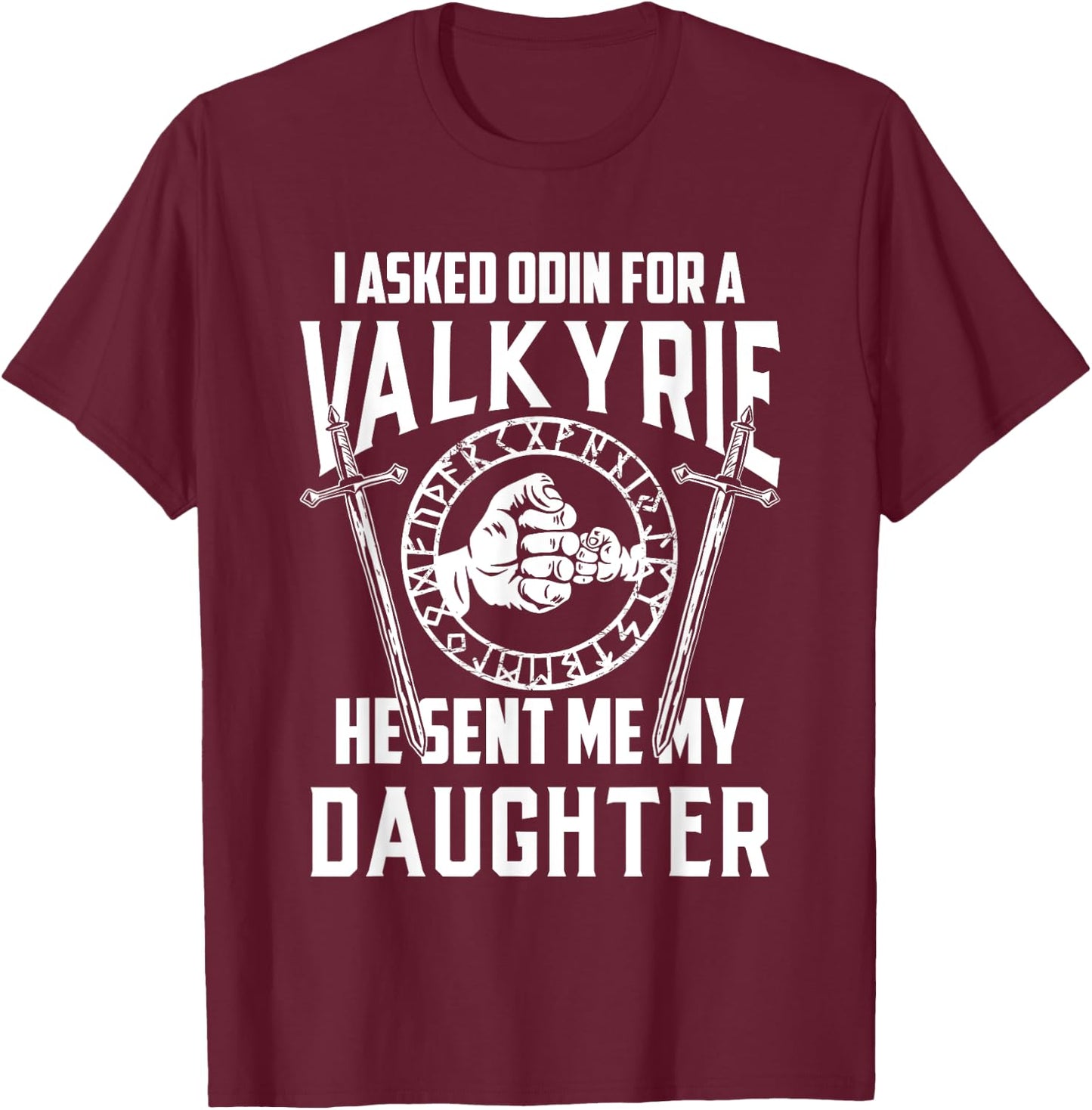 I Asked Odin For A Valkyrie Viking Dad Of Girls T-Shirt - T-Shirt | Maroon