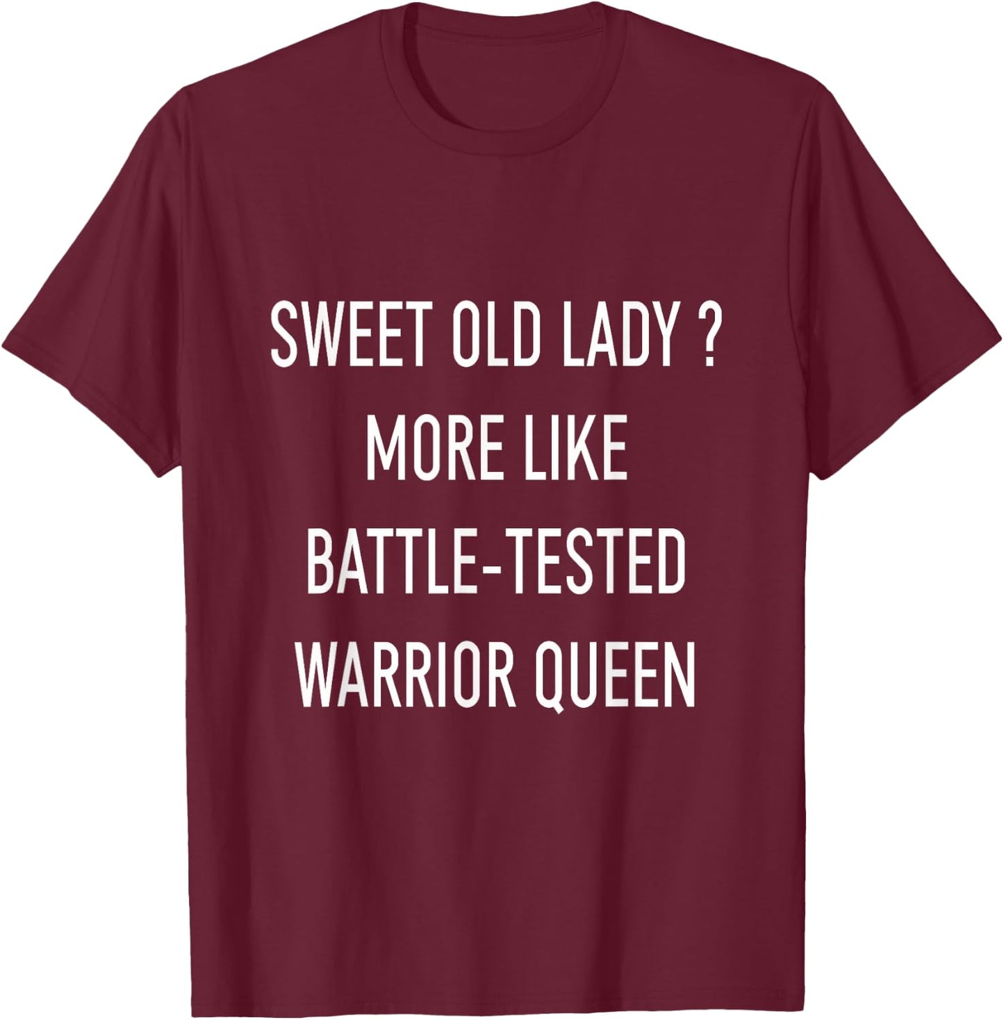 Funny Sweet Old Lady More Like Battle-Tested Warrior Queen T-Shirt - T-Shirt | Maroon