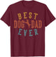 Best Dog Dad Ever Gifts for Daddy Father's Day Birthday T-Shirt - T-Shirt | Maroon