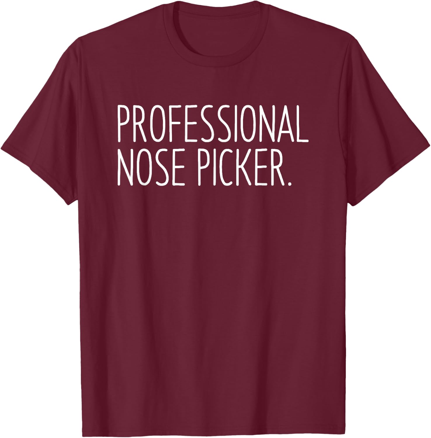 Professional Nose Picker Funny Sarcastic Joke T-Shirt - T-Shirt | Maroon