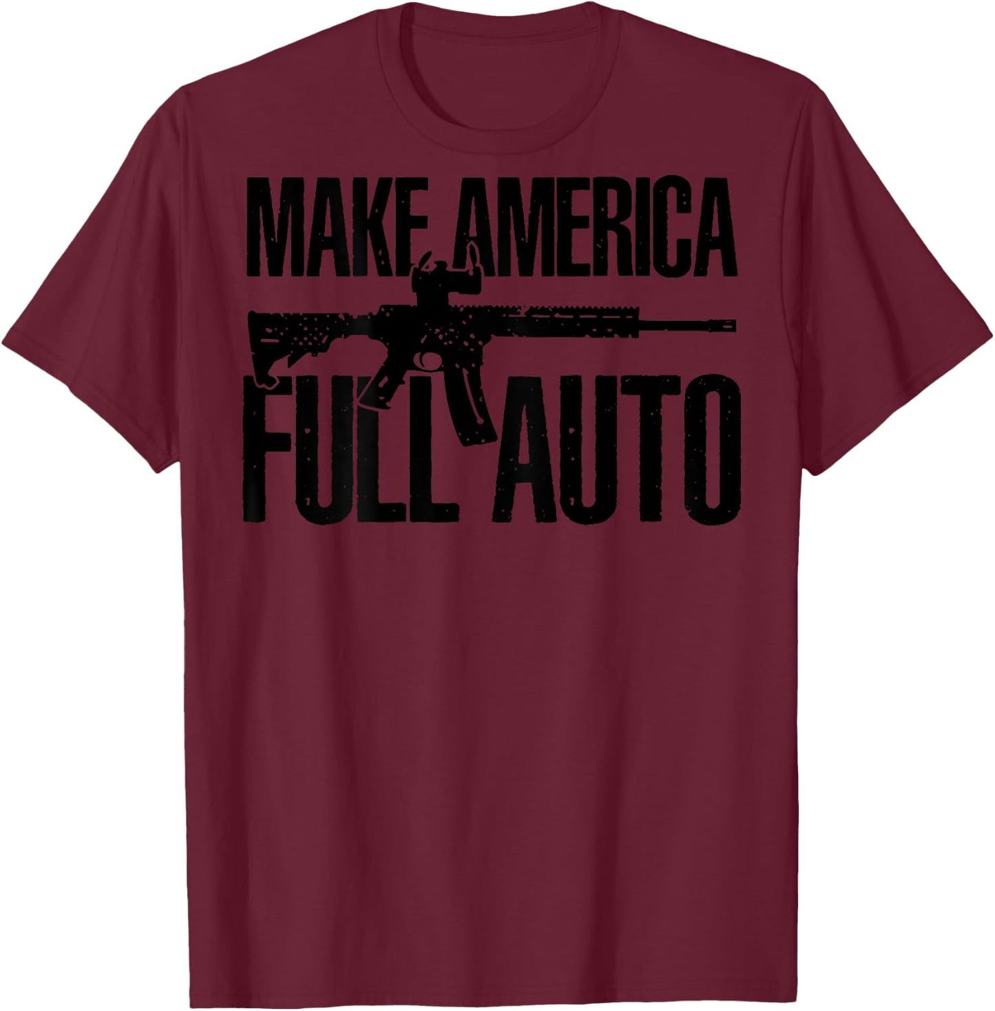 Make America Full Auto (on back) T-Shirt - T-Shirt | Maroon