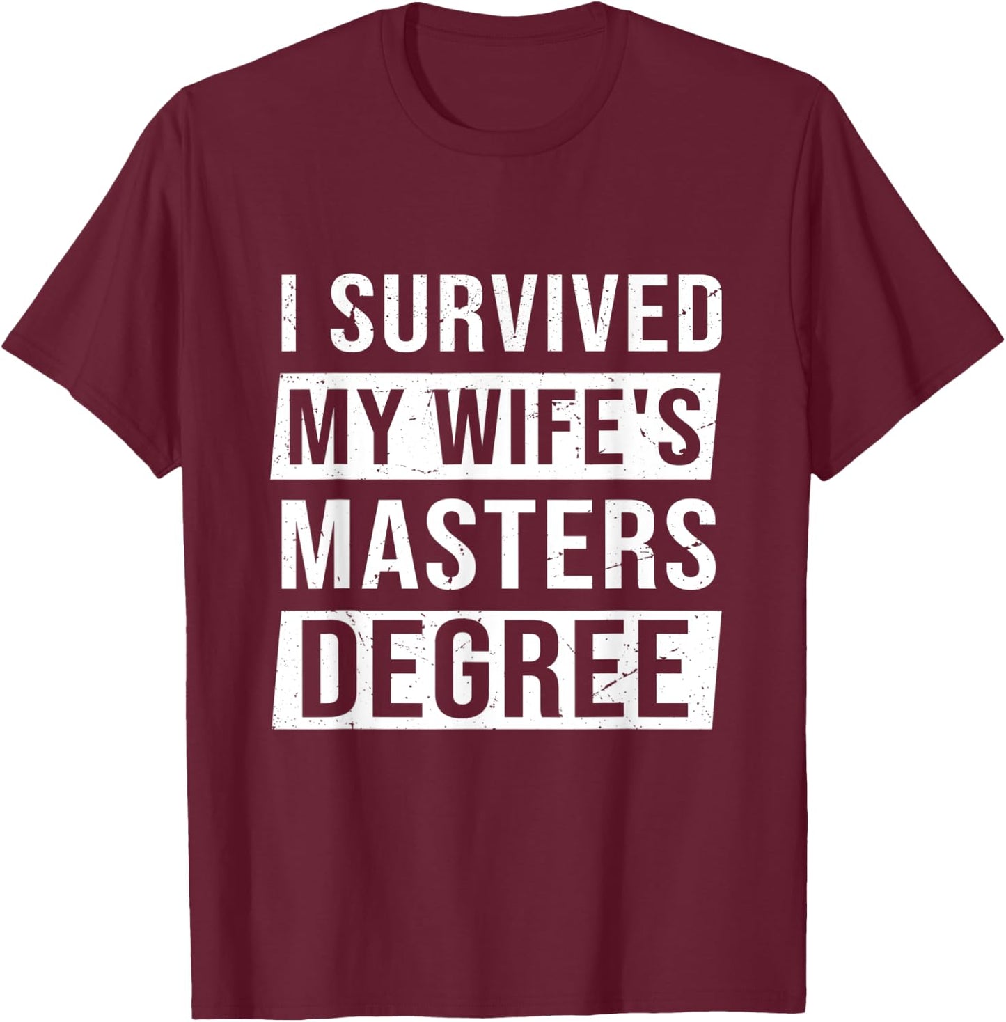 Wife Graduation I Survived My Wife's Master Degree T-Shirt - T-Shirt | Maroon