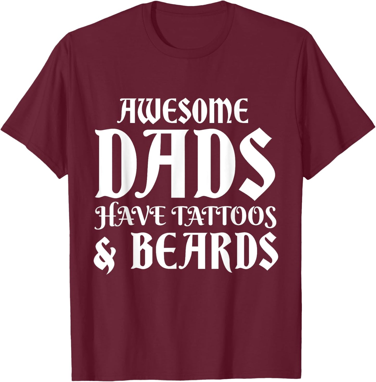 Awesome Dads Have Tattoos Beards Funny Mustache Fathers Day T-Shirt - T-Shirt | Maroon