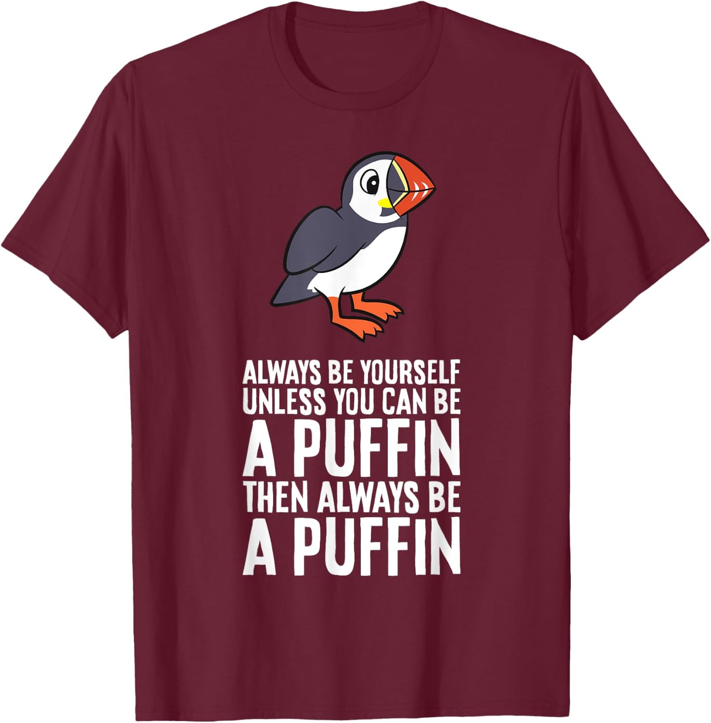 Always Be Yourself Unless You Can Be A Puffin T-Shirt - T-Shirt | Maroon