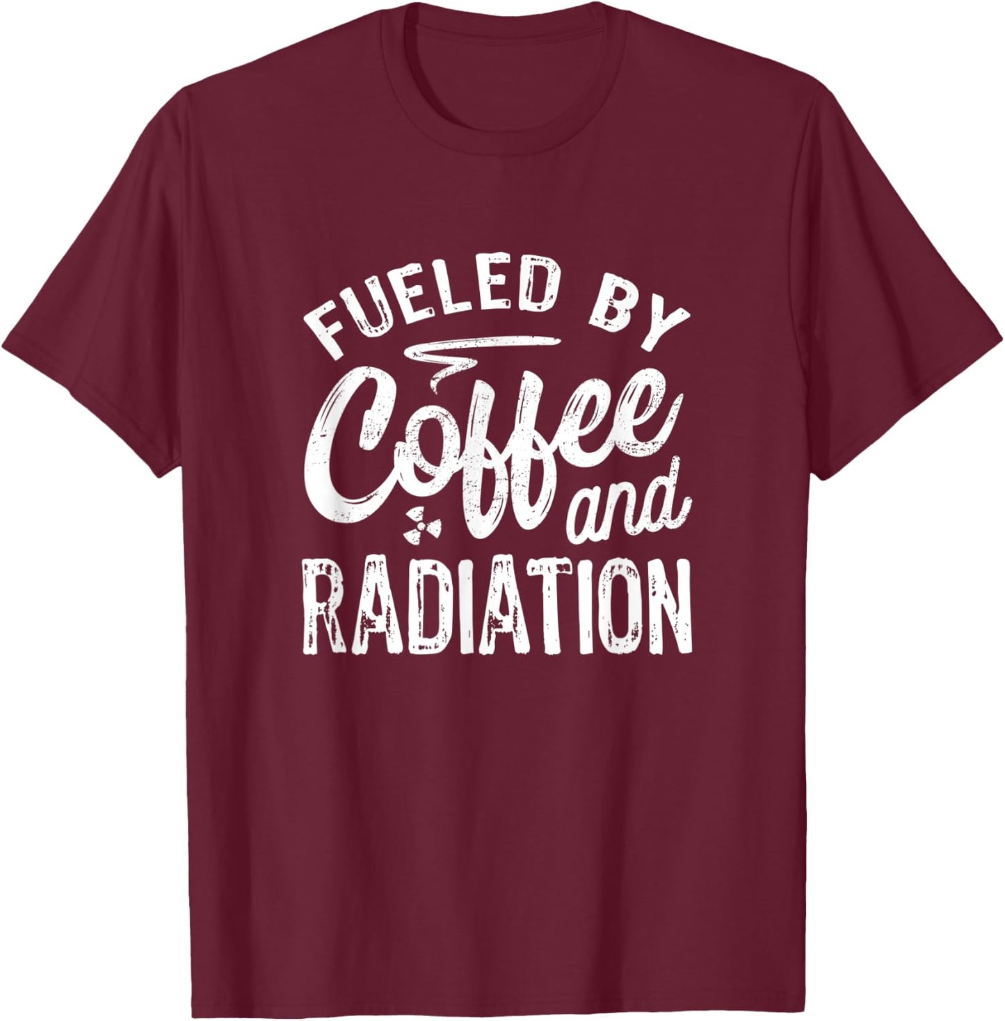 Fueled By Coffee And Radiation, Funny X-Ray Tech T-Shirt - T-Shirt | Maroon