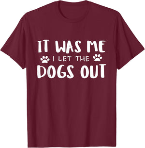 It Was Me I Let The Dogs Out T-Shirt - T-Shirt | Maroon