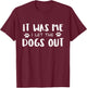 It Was Me I Let The Dogs Out T-Shirt - T-Shirt | Maroon