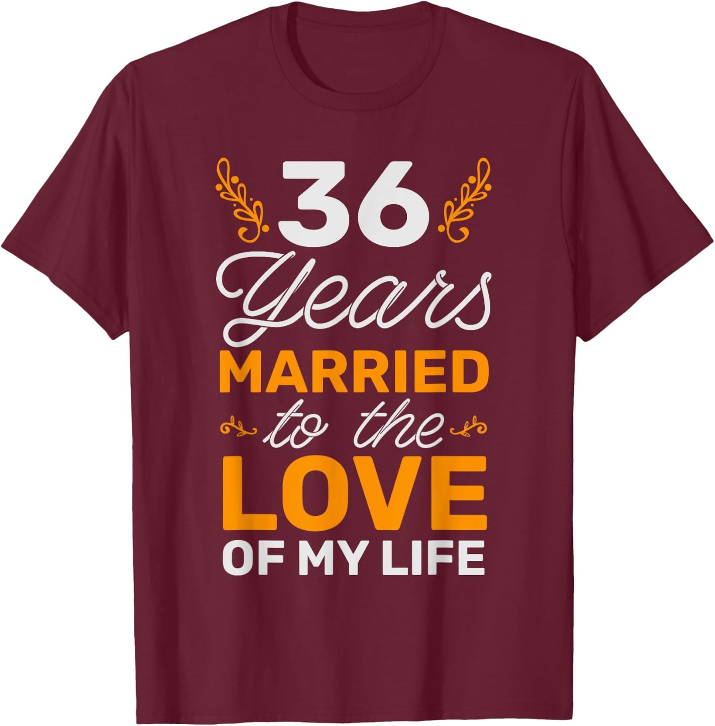 36 Years Married To The Love Of My Life Soulmate T-Shirt - T-Shirt | Maroon