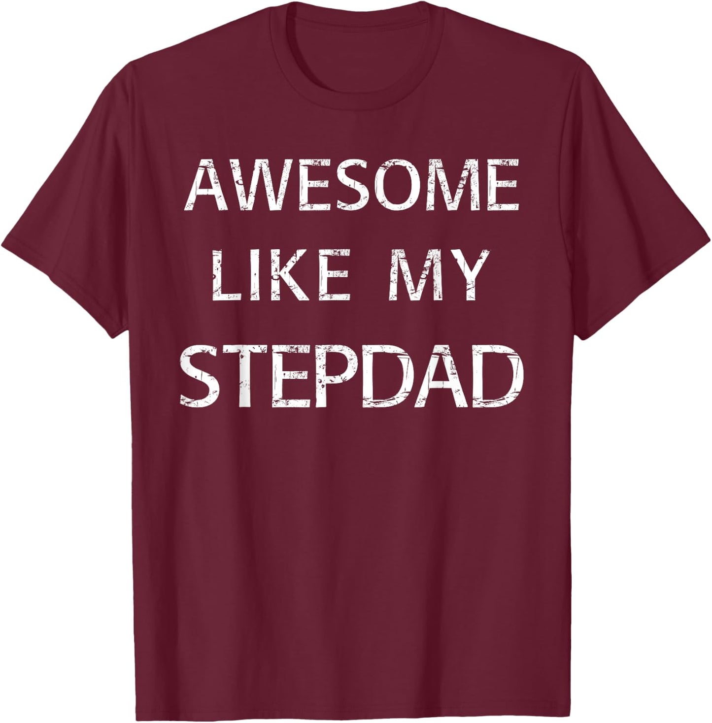Awesome Like My Step Dad T-Shirt - T-Shirt | Maroon