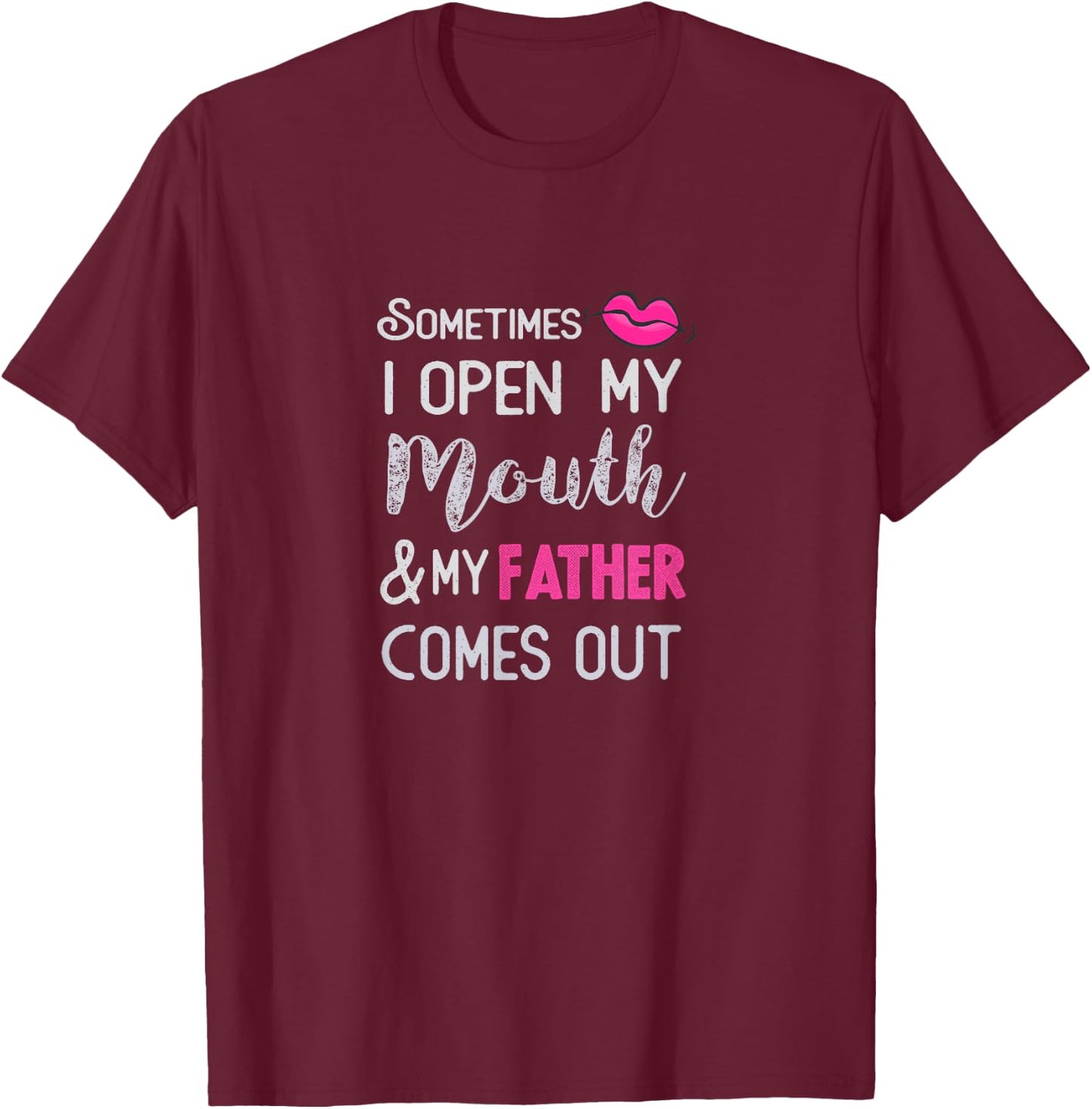Sometimes I open my mouth and my father comes out T-Shirt - T-Shirt | Maroon