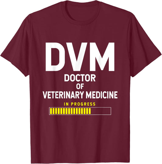Doctor of Veterinary Medicine DVM Student - In Progress T-Shirt - T-Shirt | Maroon