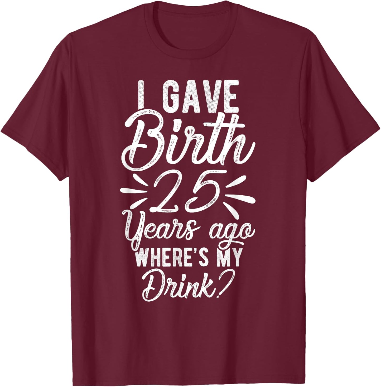 25th Birthday Mom of 25 Year Old Son Daughter Birthday T-Shirt - T-Shirt | Maroon