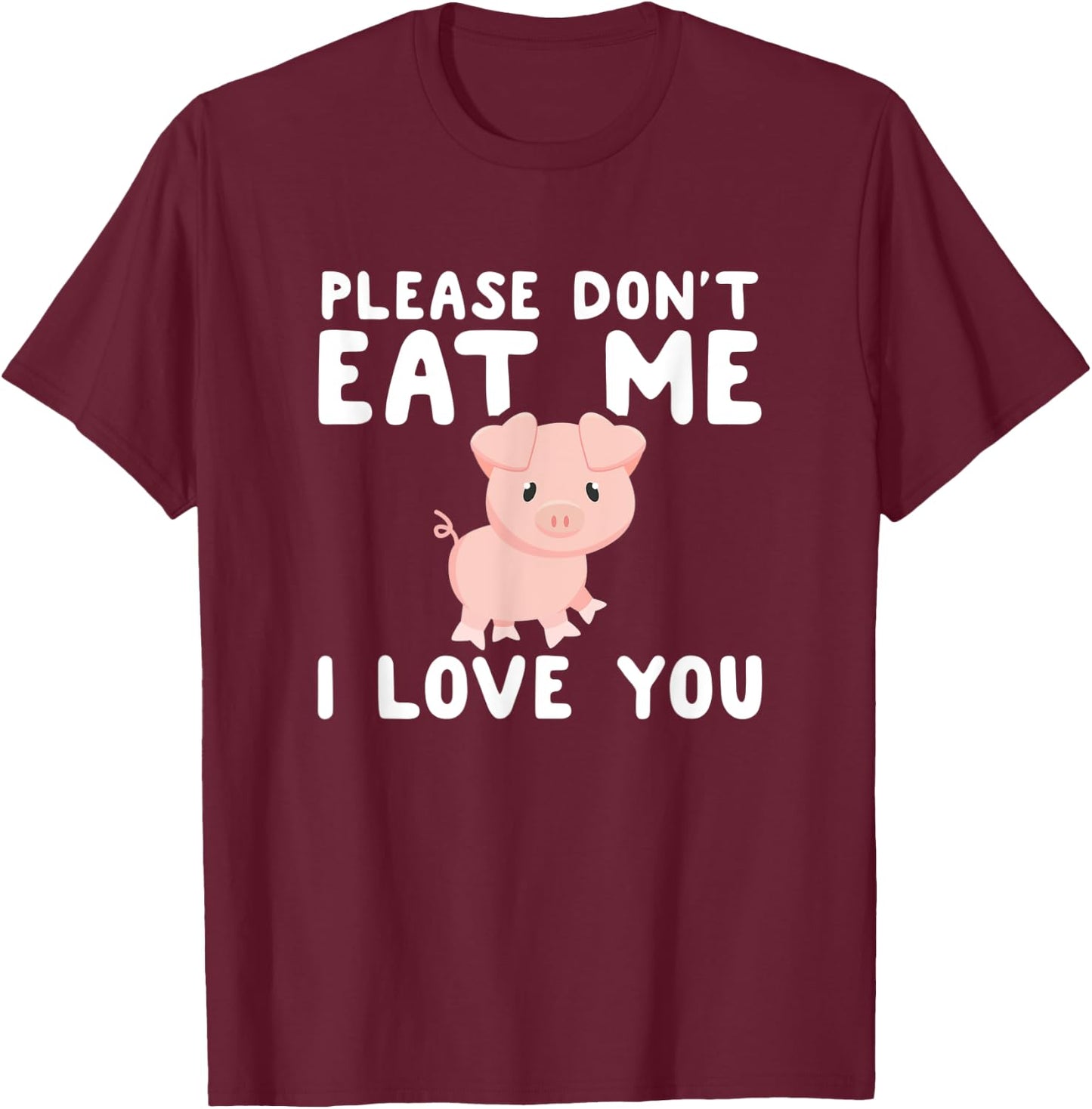 Please Don't Eat Me I Love You Gift Funny Vegetarian Vegan T-Shirt - T-Shirt | Maroon