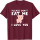 Please Don't Eat Me I Love You Gift Funny Vegetarian Vegan T-Shirt - T-Shirt | Maroon