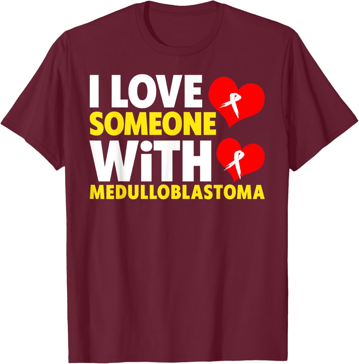 I Love Someone With Medulloblastoma Shirt - Childhood Cancer T-Shirt - T-Shirt | Maroon