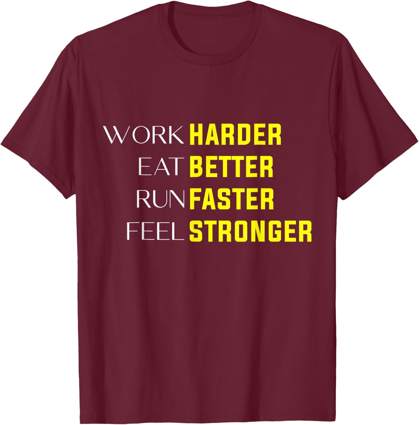 Work Harder Eat Better Run Faster Feel Stronger motivation T-Shirt - T-Shirt | Maroon