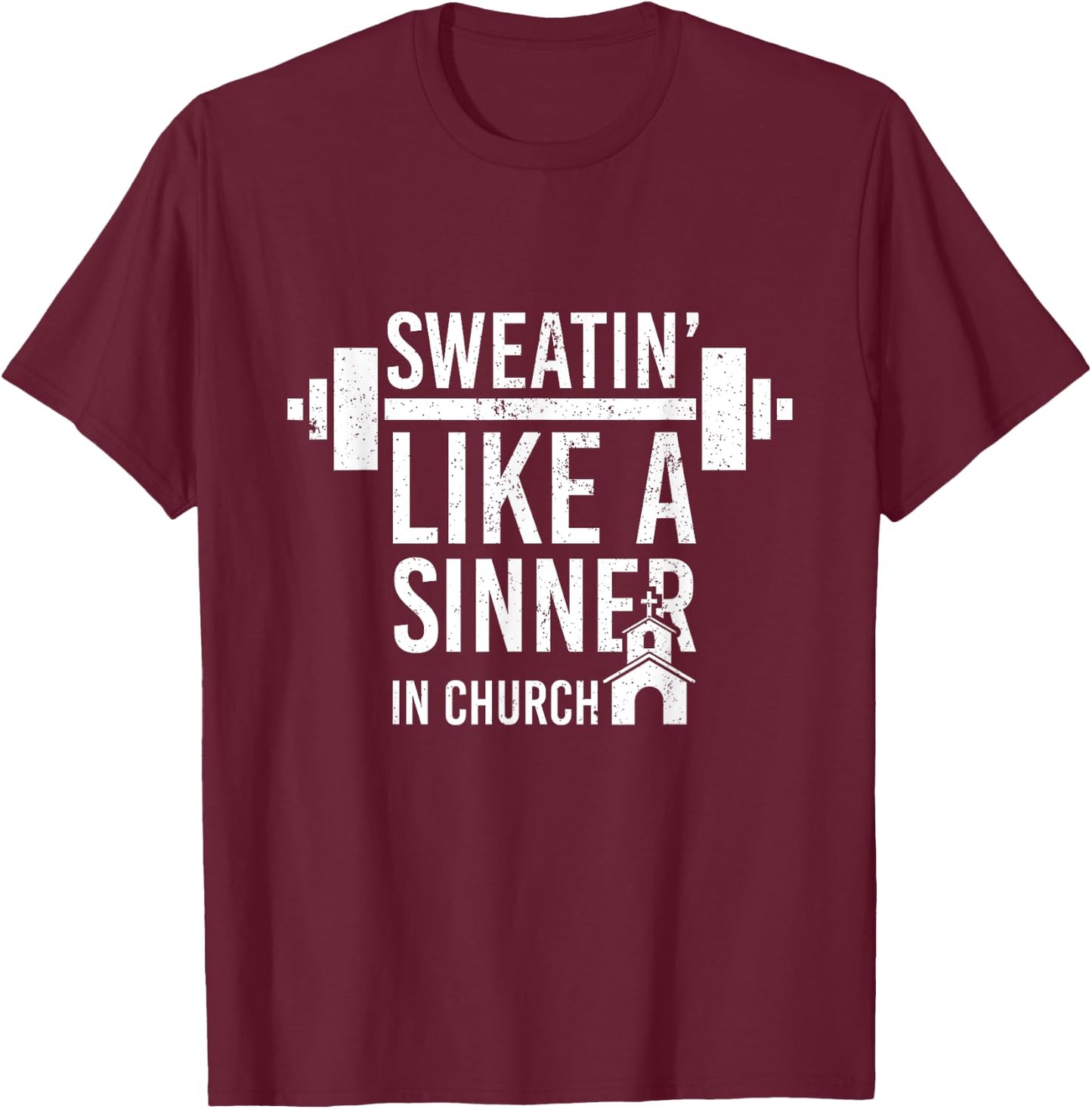 Sweating Like A Sinner In Church Funny Gym Workout Gift T-Shirt - T-Shirt | Maroon