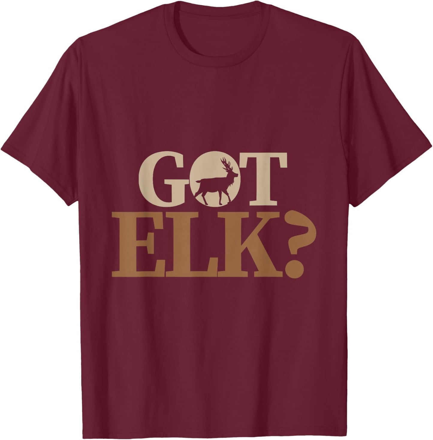 Hunter funny Quote got elk T-Shirt - T-Shirt | Maroon