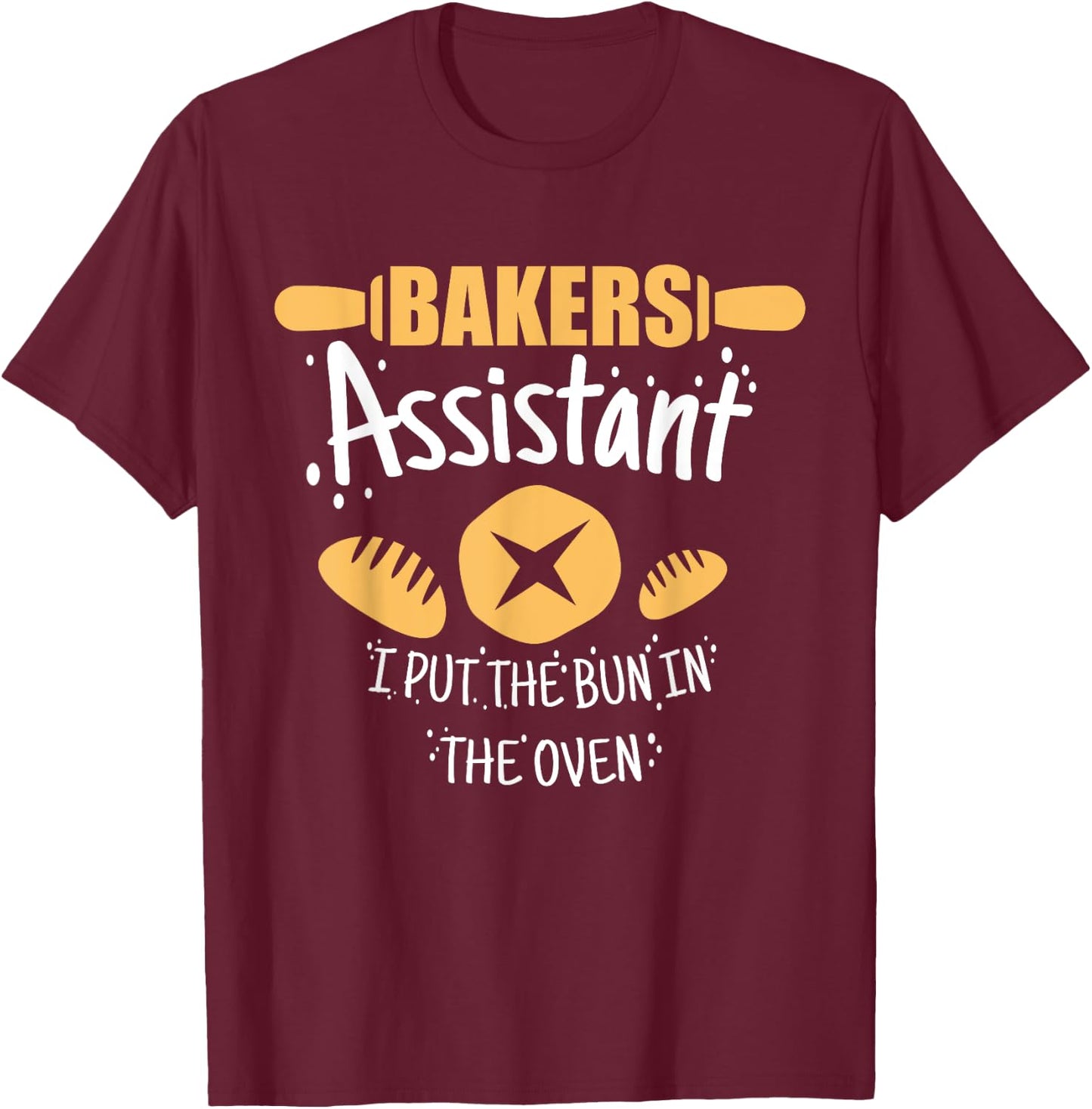 Funny Bakery Baking Gift Ideas Bakers Assistant I Put the Bun In The Oven Adult Casual Black Cotton 90% Polyester 10% Short Sleeve Collarless Classic Fit S T-Shirt - T-Shirt | Maroon