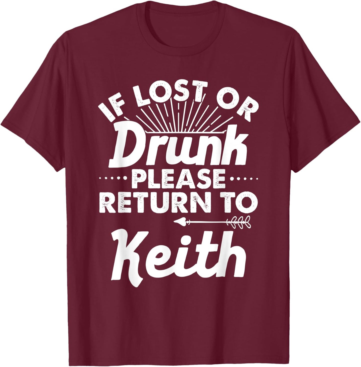 If Lost Or Drunk Please Return To KEITH Gift Name Men T-Shirt - T-Shirt | Maroon