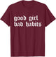 Cool Good Girl Bad Habits T-Shirt - T-Shirt | Maroon