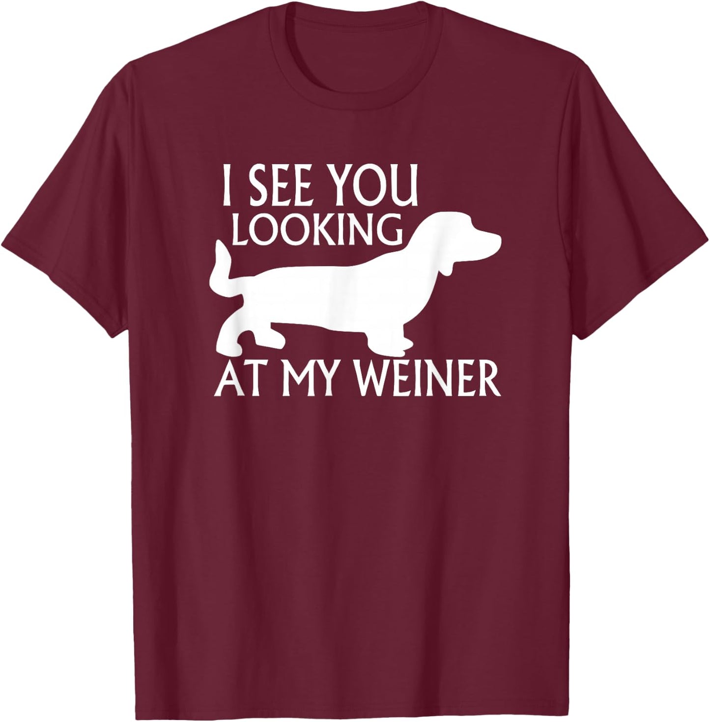 can see you looking at my weiner funny dog breed gift Women T-Shirt - T-Shirt | Maroon