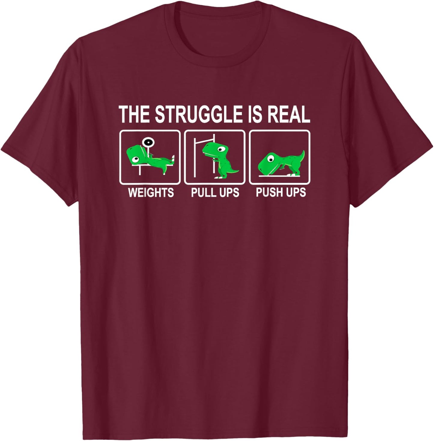 Dinosaur Gym Dino Workout Fun Strongman The Struggle Is Real T-Shirt - T-Shirt | Maroon