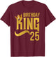 King Birthday 25th Crown Party Gift T-Shirt - T-Shirt | Maroon