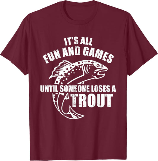 Trout Fishing It's all fun and games until someone loses T-Shirt - T-Shirt | Maroon