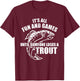 Trout Fishing It's all fun and games until someone loses T-Shirt - T-Shirt | Maroon