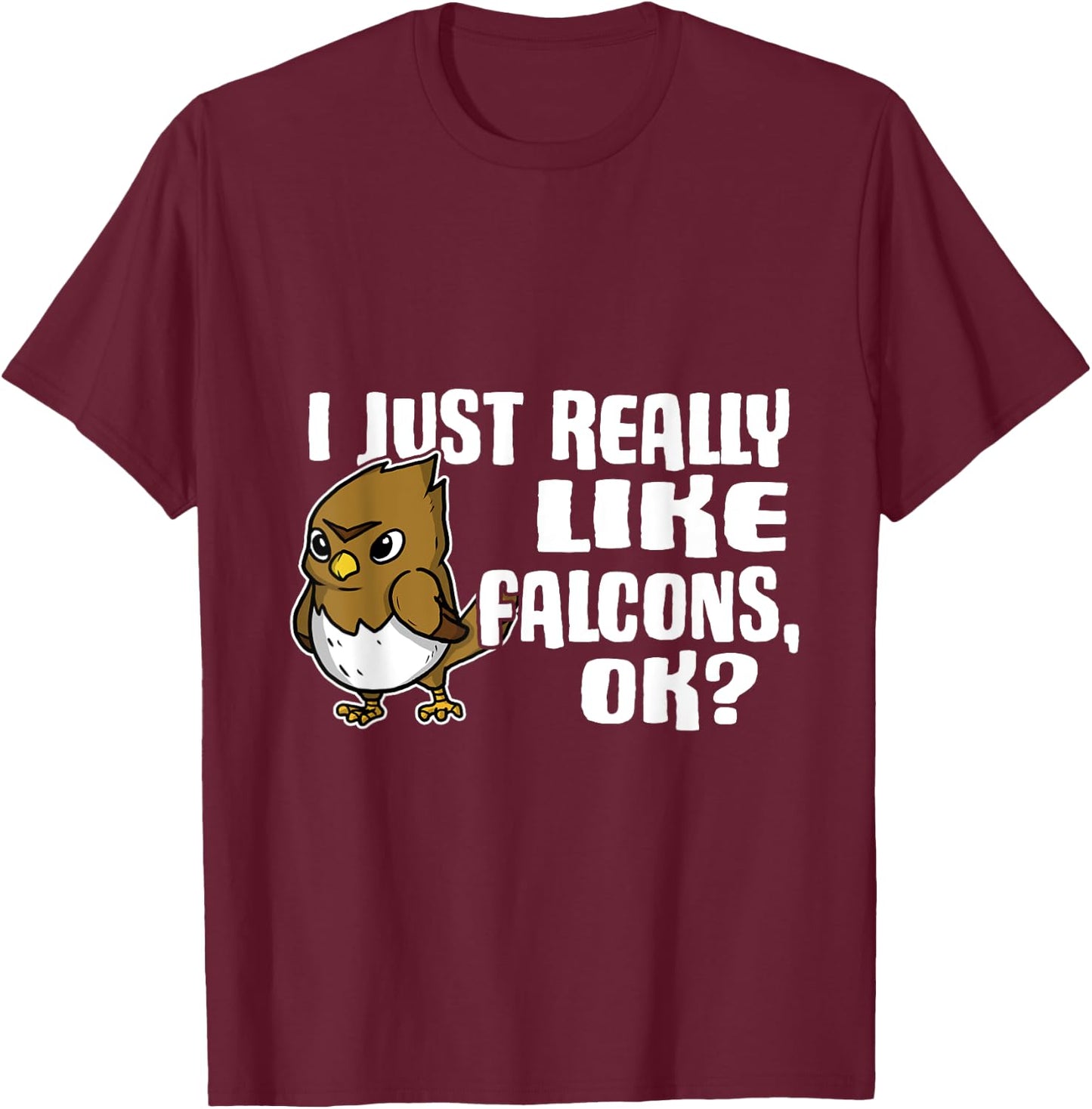 I Just Really Like Falcons Ok Funny Falcon Costume T-Shirt - T-Shirt | Maroon