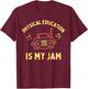 Women's Physical Education is My Jam PE Teacher Appreciation T-Shirt - T-Shirt | Maroon