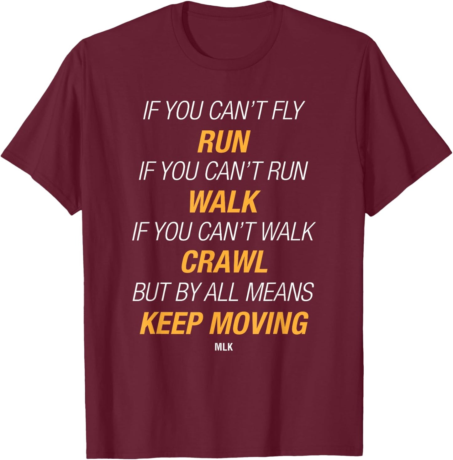 If You Can't Fly Run But By All Means Keep Moving T-Shirt - T-Shirt | Maroon