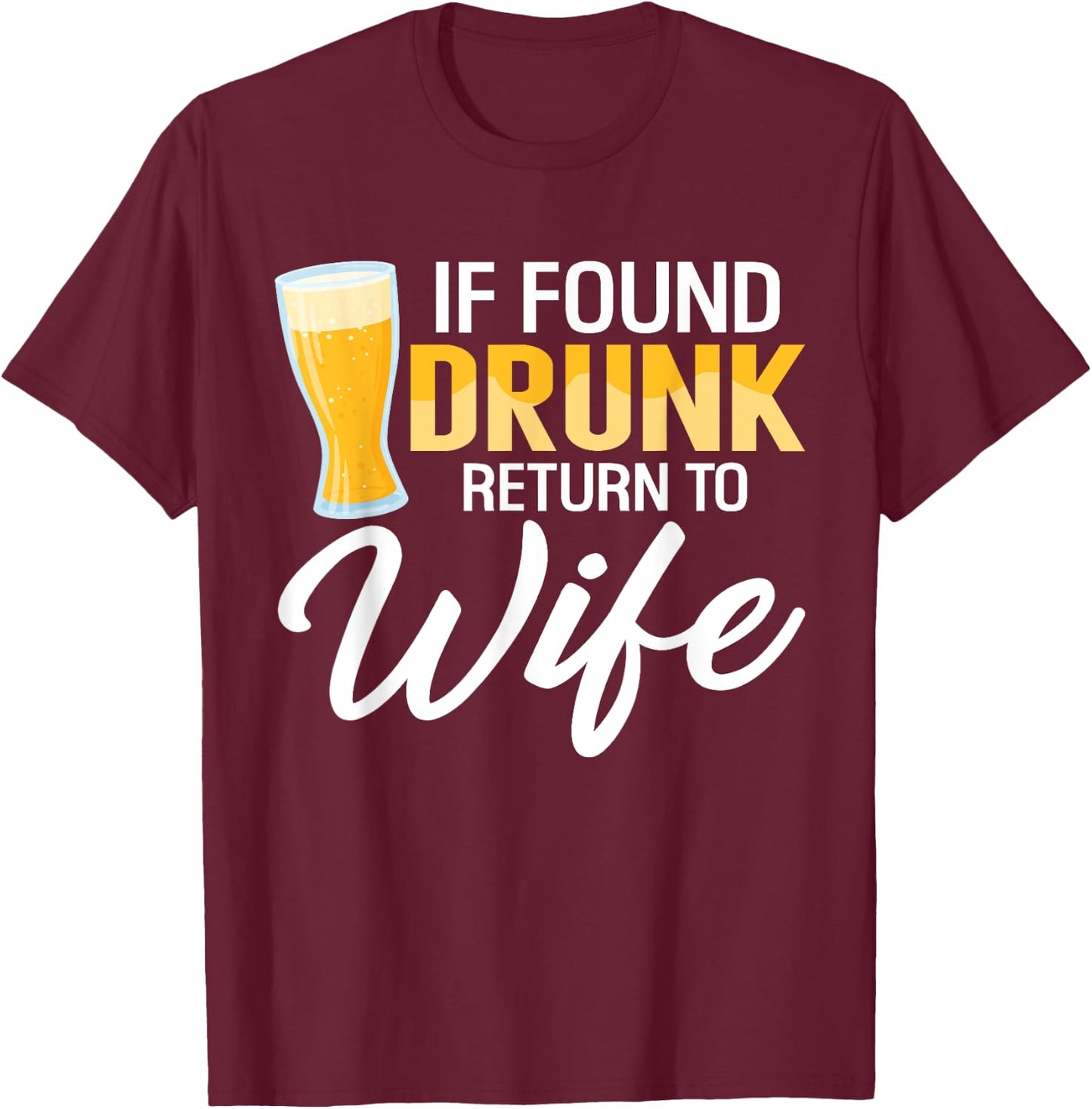 If Found Drunk Return to Wife Couples Funny Drinking Beer T-Shirt - T-Shirt | Maroon