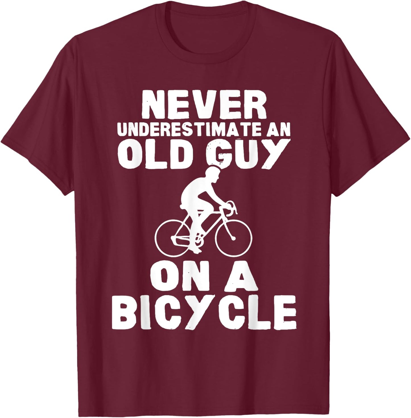 Never Underestimate An Old Guy On A Bicycle Gift T-Shirt - T-Shirt | Maroon