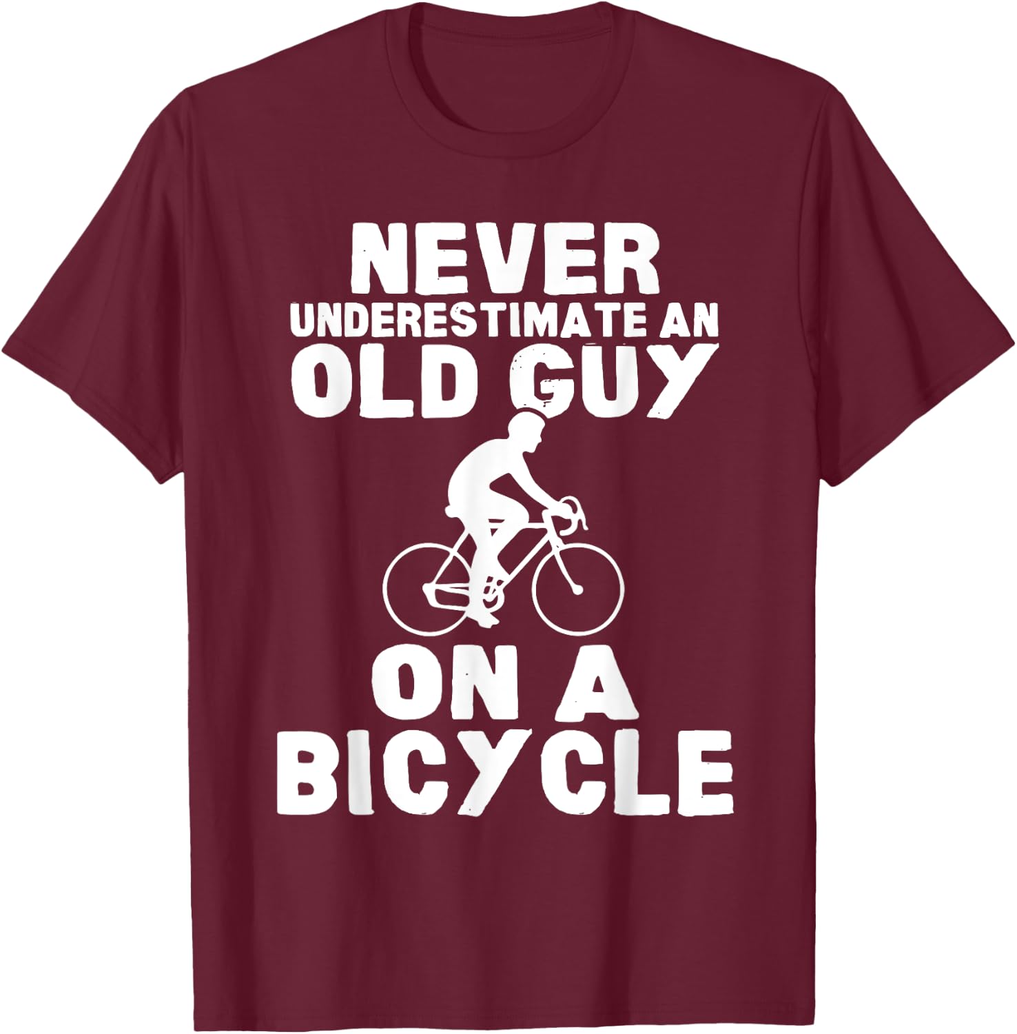 Never Underestimate An Old Guy On A Bicycle Gift T-Shirt - T-Shirt | Maroon