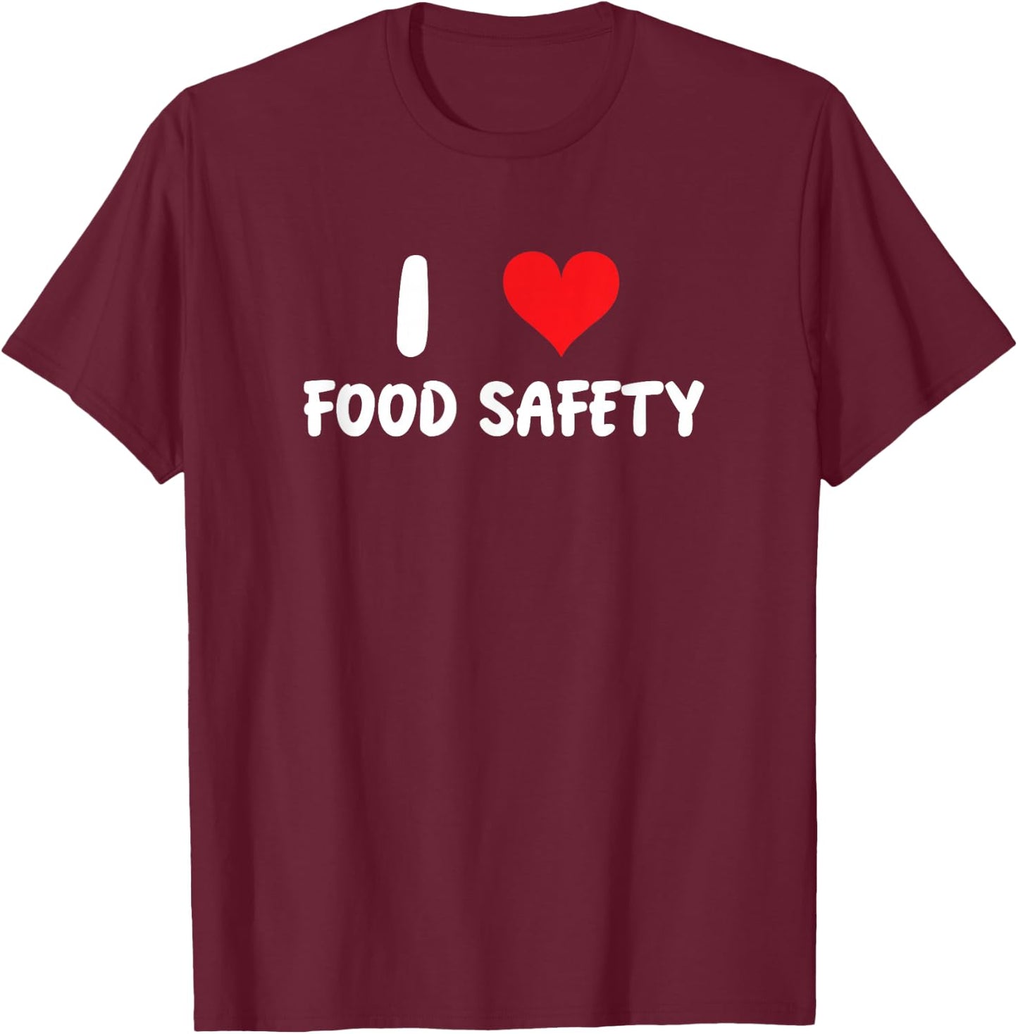 I Love Food Safety - Heart - Inspector Inspection Cook Chef T-Shirt - T-Shirt | Maroon