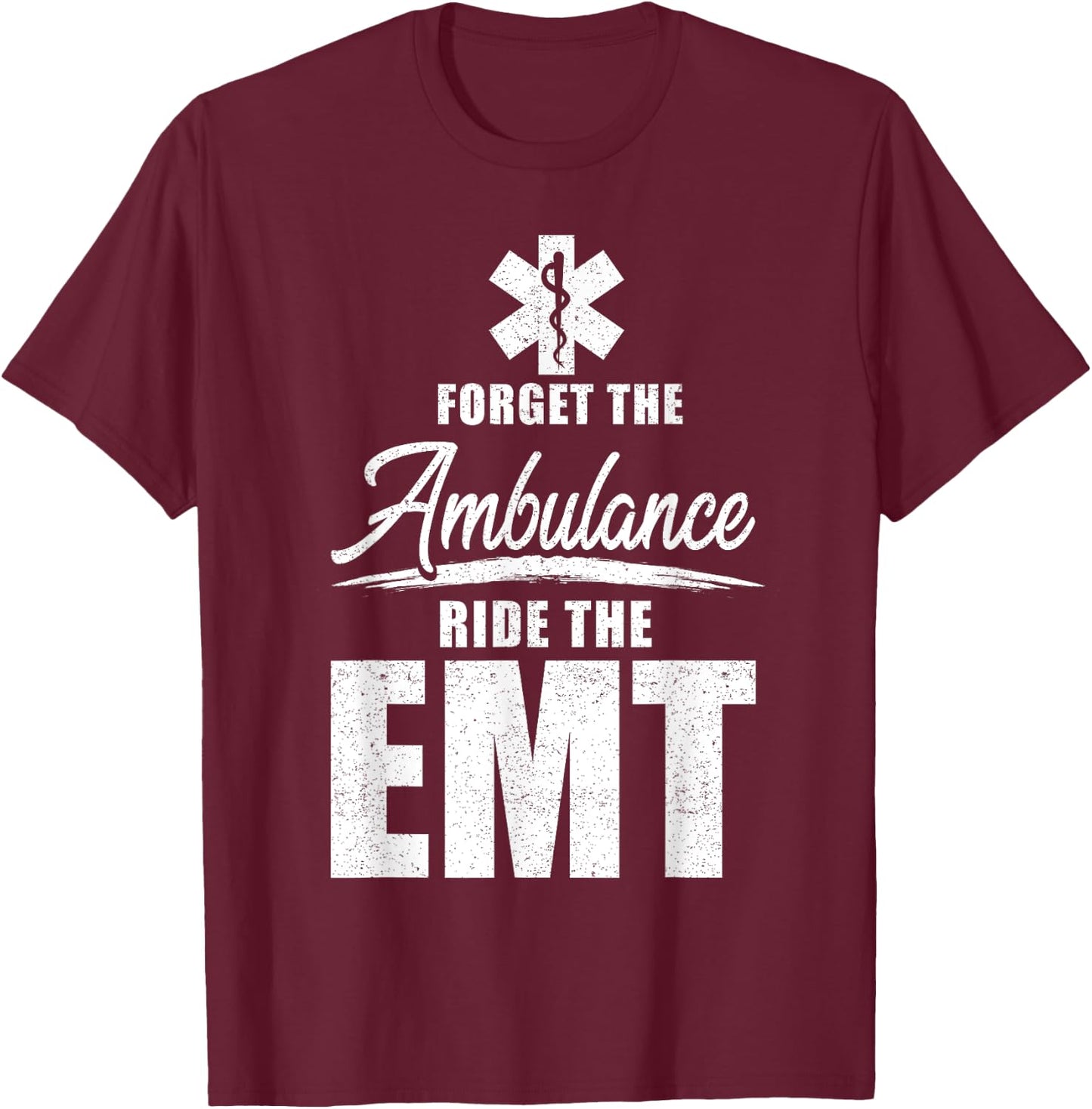 Forget the ambulance, ride the EMT - funny EMS AMR EMT T-Shirt - T-Shirt | Maroon
