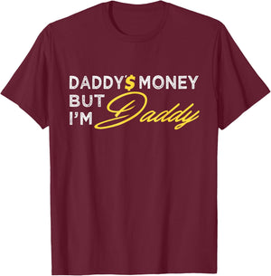 Daddy’$ Money But I’m Daddy Apparel Funny T-Shirt - T-Shirt | Maroon